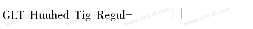 GLT Huuhed Tig Regul字体转换